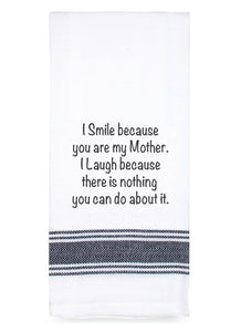 Tea Towel - I Smile Because you are My Mother...
